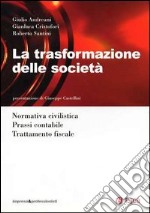 La trasformazione della società. Normativa civilistica. Prassi contabile. Trattamento fiscale