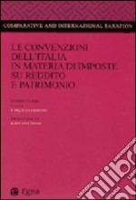 Le convenzioni dell'Italia in materia di imposte su reddito e patrimonio. Commentario libro