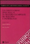 Le convenzioni dell'Italia in materia di imposte su reddito e patrimonio. Commentario libro
