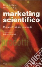 Marketing scientifico. Quando l'intuito non basta libro