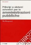 Principi e sistemi aziendali per le amministrazioni pubbliche libro