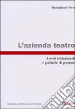 L'azienda teatro. Assetti istituzionali e politiche di gestione