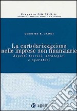 La cartolarizzazione nelle imprese non finanziarie. Aspetti teorici, strategici e operativi libro