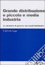 Grande distribuzione e piccola e media industria. Le strutture di governo nei canali distributivi