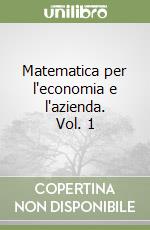 Matematica per l'economia e l'azienda. Vol. 1 libro