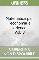 Matematica per l'economia e l'azienda. Vol. 3 libro