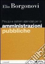 Principi e sistemi aziendali per le amministrazioni pubbliche libro usato