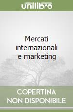 Mercati internazionali e marketing libro