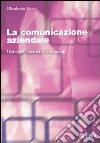 La comunicazione aziendale. Obiettivi, tecniche, strumenti libro di Corvi Elisabetta