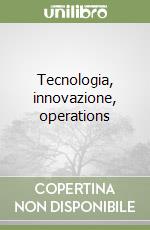 Tecnologia, innovazione, operations libro