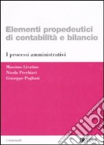 Elementi propedeutici di contabilità e bilancio. I processi amministrativi libro