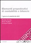 Elementi propedeutici di contabilità e bilancio. I processi amministrativi libro