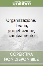 Organizzazione. Teoria, progettazione, cambiamento