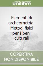 Elementi di archeometria. Metodi fisici per i beni culturali