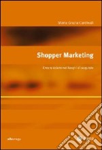 Shopper marketing. Creare valore nei luoghi di acquisto libro