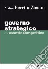 Governo strategico dell'assetto competitivo libro di Beretta Zanoni Andrea