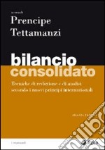 Bilancio consolidato. Tecniche di redazione e di analisi secondo i nuovi principi internazionali libro