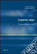 Customer value. Soddisfazione, fedeltà, valore libro