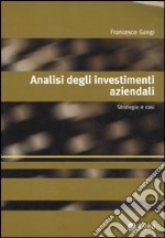 Analisi degli investimenti aziendali. Strategie e casi libro