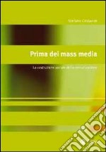 Prima dei mass media. La costruzione sociale della comunicazione libro