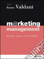 Marketing management. Progettare e generare valore per il cliente libro