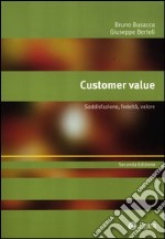 Customer value. Soddisfazione, fedeltà, valore libro