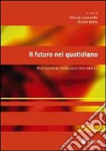 Il futuro nel quotidiano. Studi sociologici sulla capacità di aspirare libro