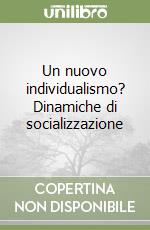 Un nuovo individualismo? Dinamiche di socializzazione libro