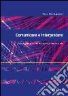 Comunicare e interpretare. Introduzione all'ermeneutica per la ricerca sociale libro di Montesperelli Paolo