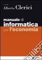 Manuale di informatica per l'economia. Con aggiornamento online libro