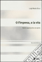 O l'impresa, o la vita. Storie organizzative ed epiche libro