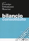 Bilancio consolidato libro di Prencipe A. (cur.) Tettamanzi P. (cur.) Mancini C. (cur.)