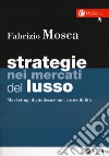 Strategie nei mercati del lusso. Marketing, digitalizzazione, sostenibilità. Con Contenuto digitale per download e accesso on line libro