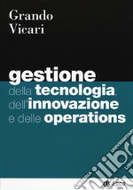 Gestione della tecnologia, dell'innovazione e delle operations libro