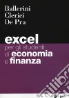 Excel per gli studenti di economia e finanza. Con Contenuto digitale per download e accesso on line libro di Ballerini Massimo Clerici Alberto De Pra Maurizio