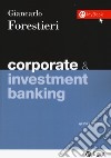 Corporate & investment banking libro di Forestieri Giancarlo