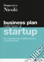 Business plan nella fase di startup. Idea imprenditoriale, modello di business e identità aziendale libro