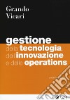 Gestione della tecnologia, dell'innovazione e delle operations libro di Grando Alberto Vicari Salvio