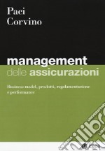 Management delle assicurazioni. Business model, prodotti, regolamentazione e performance