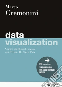 Data visualization. Grafici, dashboard e mappe con Python, R e Open Data. Con Digitabook