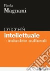 Proprietà intellettuale e industrie culturali libro di Magnani Paola