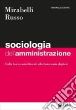 Sociologia dell'amministrazione. Dalla burocrazia liberale alla burocrazia digitale libro