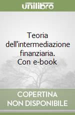Teoria dell'intermediazione finanziaria. Con e-book libro