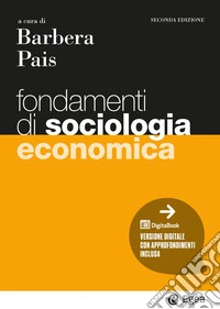 Fondamenti di sociologia economica. Con ebook libro