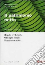 Il patrimonio netto. Regole civilistiche. Obblighi fiscali. Prassi contabile libro