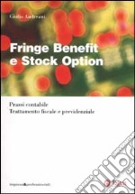 Fringe benefit e stock option. Prassi contabile. Trattamento fiscale e previdenziale libro