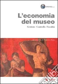 L'economia del museo. Gestione, controllo, fiscalità libro