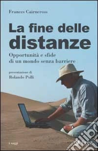 La fine delle distanze. Opportunità e sfide di un mondo senza barriere libro