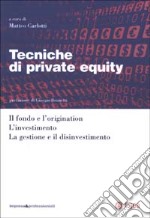 Tecniche di private equity. Il fondo e l'origination. L'investimento. La gestione e il disinvestimento