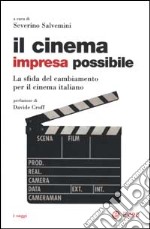 Il cinema impresa possibile. La sfida del cambiamento per il cinema italiano libro